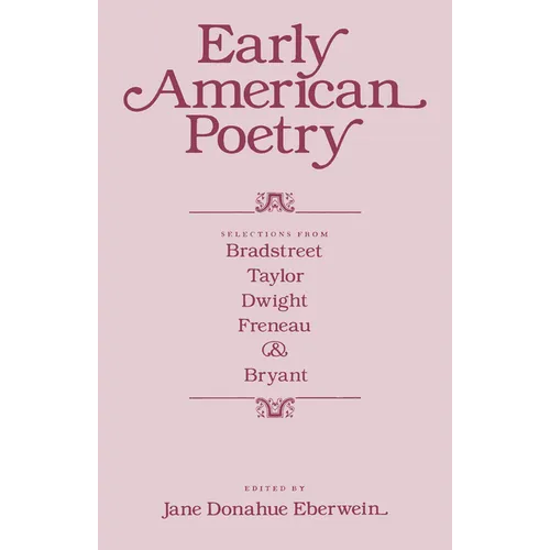 Early American Poetry: Selections from Bradstreet, Taylor, Dwight, Freneau, and Bryant - Paperback