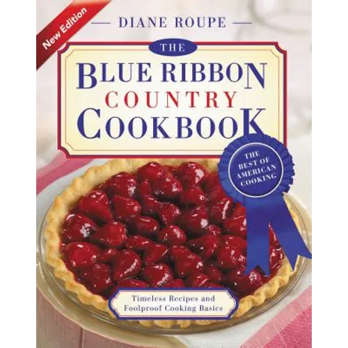 The Blue Ribbon Country Cookbook: Timeless Recipes and Foolproof American Classics (Nearly 1,000 Crowd-Pleasing and Award-Winning Recipes) - Paperback