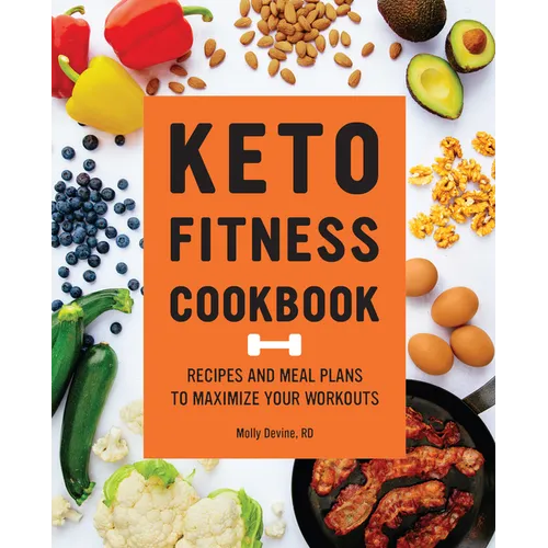 Keto Fitness Cookbook: Recipes and Meal Plans to Maximize Your Workouts - Paperback