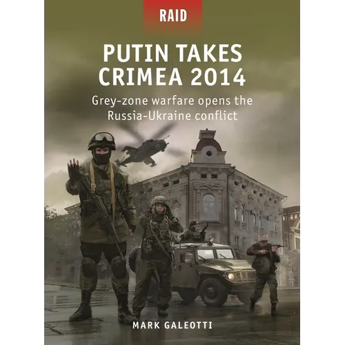 Putin Takes Crimea 2014: Grey-Zone Warfare Opens the Russia-Ukraine Conflict - Paperback