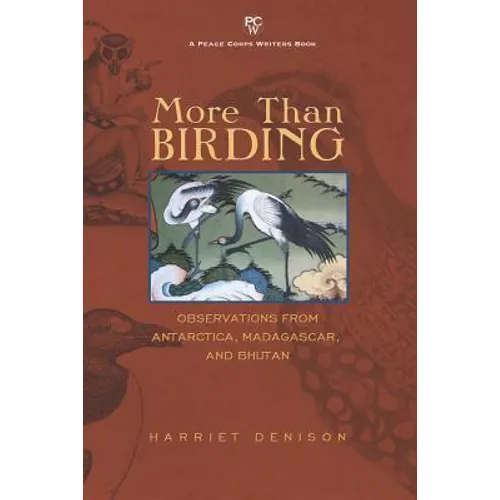 More Than Birding: Observations from Antarctica, Madagascar, and Bhutan - Paperback