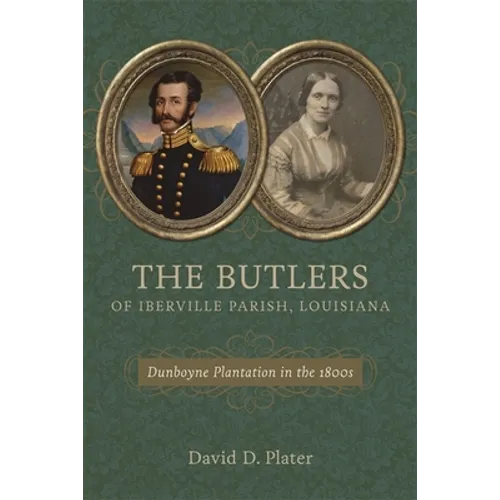 The Butlers of Iberville Parish, Louisiana: Dunboyne Plantation in the 1800s - Hardcover