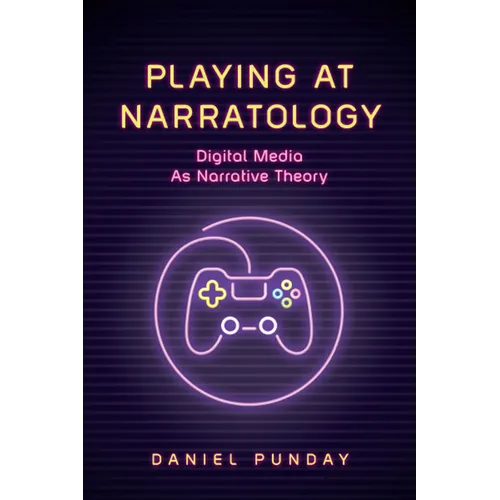Playing at Narratology: Digital Media as Narrative Theory - Paperback