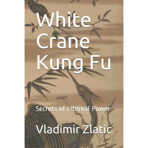 White Crane Kung Fu: Secrets of Internal Power - Paperback