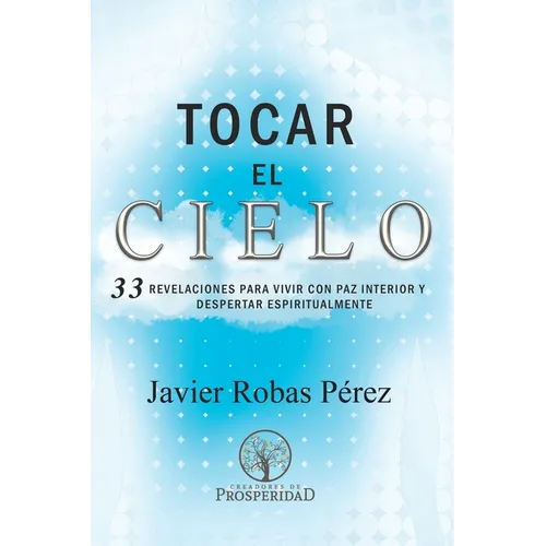 Tocar el Cielo.: 33 Revelaciones para vivir con Paz Interior y despertar espiritualmente. - Paperback