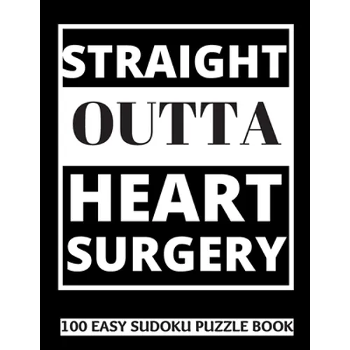 Straight Outta Heart Surgery: 100 Sudoku Puzzles Large Print Perfect Post Heart Surgery Gift For Women, Men, Teens and Kids - Get Well Soon Activity & - Paperback
