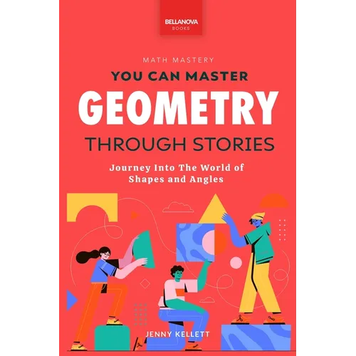 Geometry Through Stories: You Can Master Geometry - Paperback