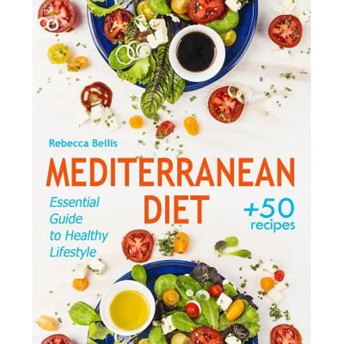 Mediterranean Diet: Essential Guide to Healthy Lifestyle and Easy Weight Loss; With 50 Proven, Simple, and Delicious Recipes (With Photos, - Paperback