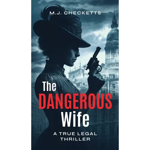 The Dangerous Wife: A True Legal Thriller - Hardcover