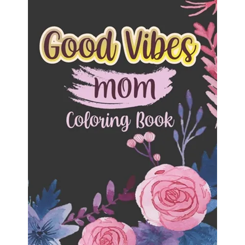 Good vibes Mom coloing book: Motivational and Inspirational Sayings Coloring Book for Moms Large Print Coloring Book For Adult Relaxation And Stres - Paperback
