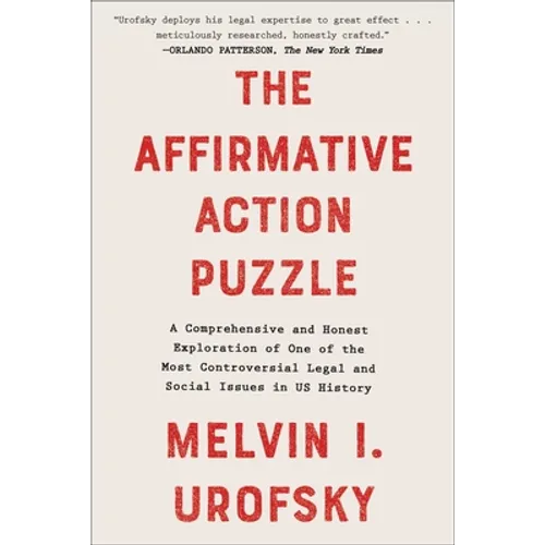 The Affirmative Action Puzzle: A Comprehensive and Honest Exploration of One of the Most Controversial Legal and Social Issues in Us History - Paperback
