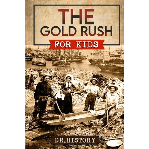 The Gold Rush: Golden Years: How the Gold Rushes Changed Society - Paperback