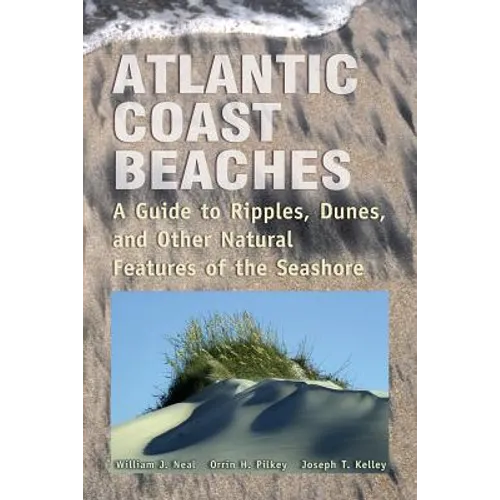 Atlantic Coast Beaches: A Guide to Ripples, Dunes, and Other Natural Features of the Seashore - Paperback