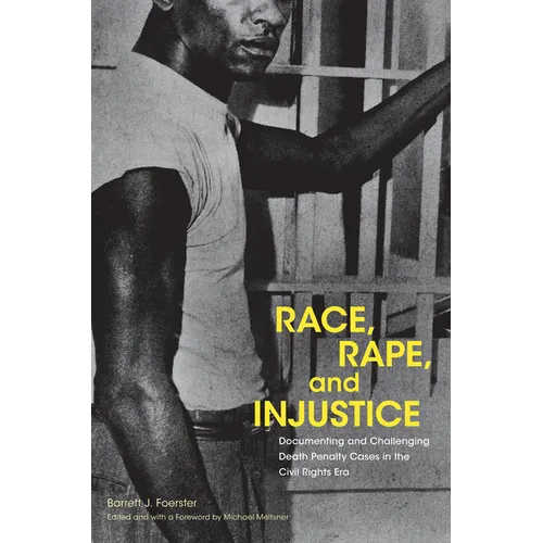 Race, Rape, and Injustice: Documenting and Challenging Death Penalty Cases in the Civil Rights Era - Paperback