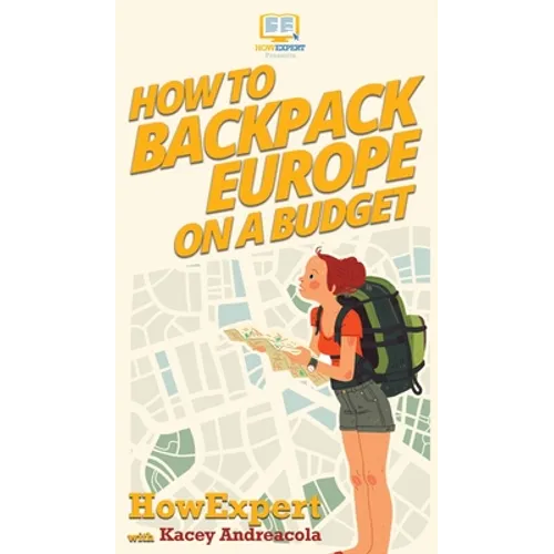 How to Backpack Europe on a Budget - Hardcover