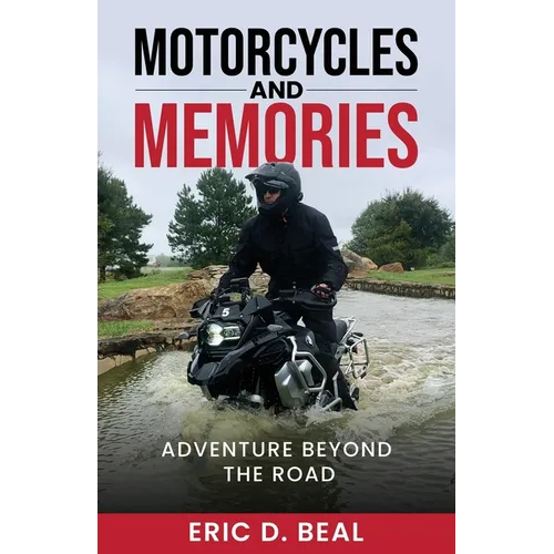 Motorcycles and Memories: Adventure Beyond the Road - Paperback