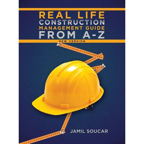 Real Life Construction Management Guide From A - Z: New Version - Hardcover