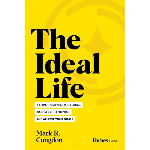 The Ideal Life: 7 Steps to Harness Your Stress, Discover Your Purpose, and Achieve Your Goals - Hardcover