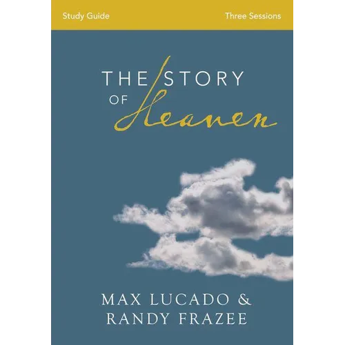 The Story of Heaven Bible Study Guide: Exploring the Hope and Promise of Eternity (Study Guide) - Paperback