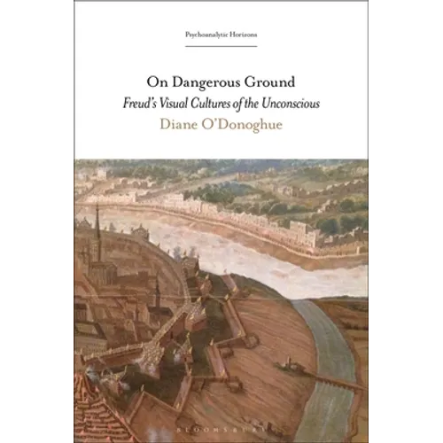 On Dangerous Ground: Freud's Visual Cultures of the Unconscious - Paperback