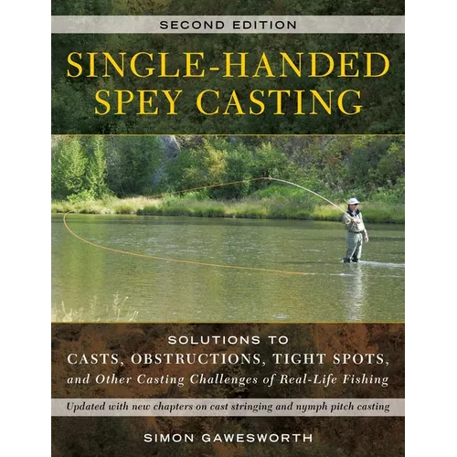 Single-Handed Spey Casting: Solutions to Casts, Obstructions, Tight Spots, and Other Casting Challenges of Real-Life Fishing - Paperback