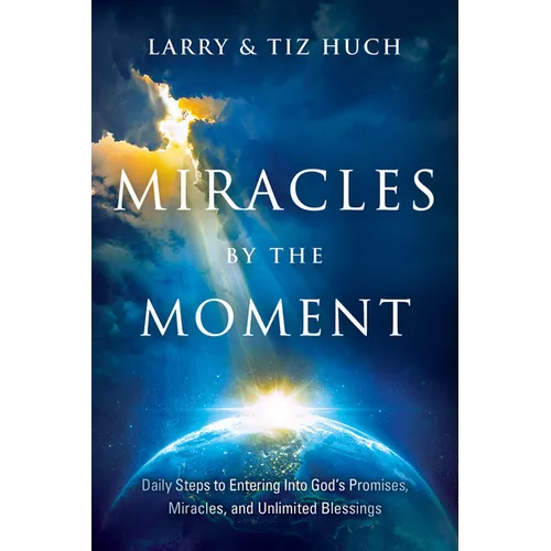 Miracles by the Moment: Daily Steps to Enter God's Promises, Miracles and Unlimited Blessings - Paperback