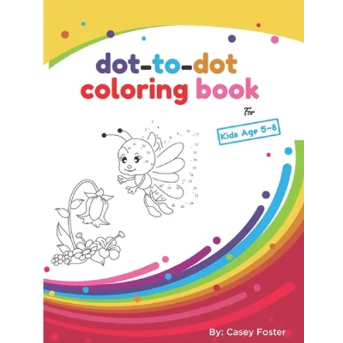 Dot-to-dot coloring book for kids age 5-8: Connecting Dots, Learning Numbers, Numerical Order, Counting, Learning Alphabet, Coloring Images After Conn - Paperback