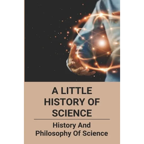 A Little History Of Science: History And Philosophy Of Science: How Does Ict Act As Catalyst To Political And Social Changes - Paperback