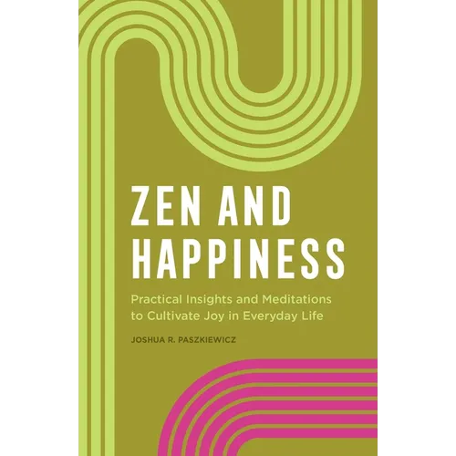 Zen and Happiness: Practical Insights and Meditations to Cultivate Joy in Everyday Life - Paperback