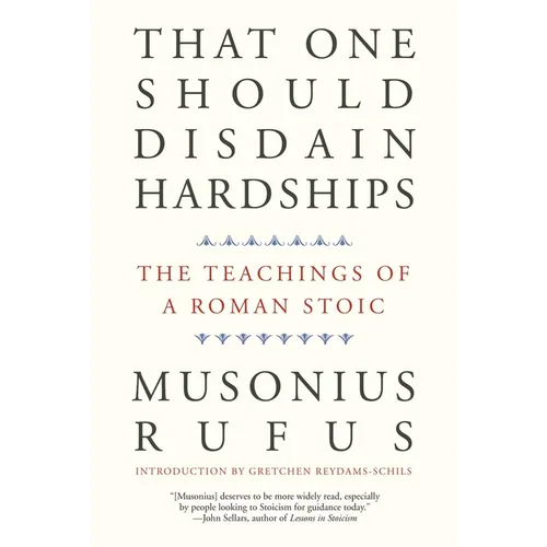 That One Should Disdain Hardships: The Teachings of a Roman Stoic - Paperback