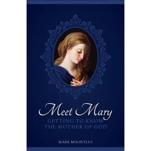Meet Mary: Getting to Know the Mother of God - Paperback