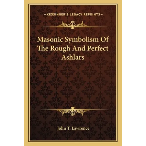 Masonic Symbolism Of The Rough And Perfect Ashlars - Paperback