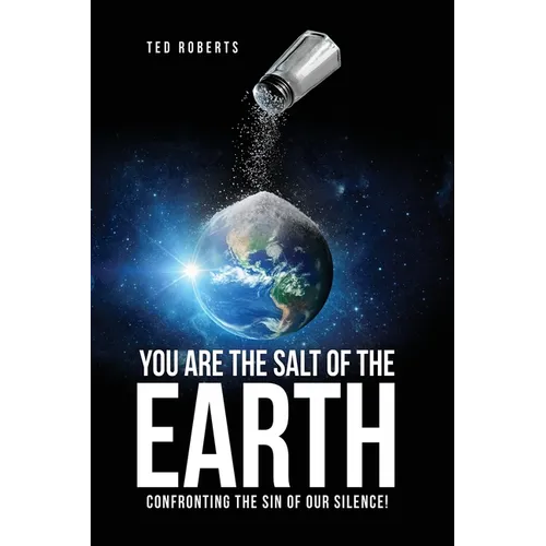 You are the Salt of the Earth: Confronting the Sin of our Silence! - Paperback