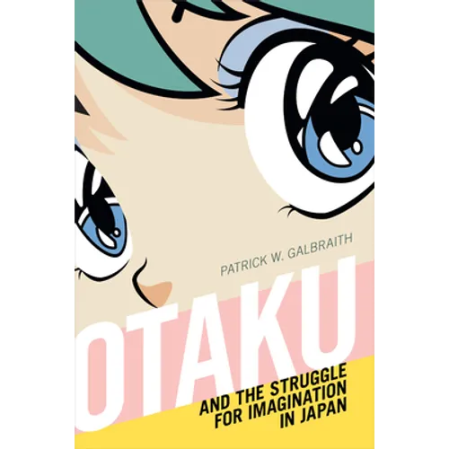Otaku and the Struggle for Imagination in Japan - Paperback