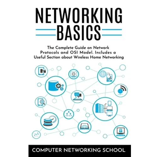 Networking Basics: The Complete Guide on Internet Protocols and OSI Model. Includes a Useful Section about Wireless Home Networking. - Paperback