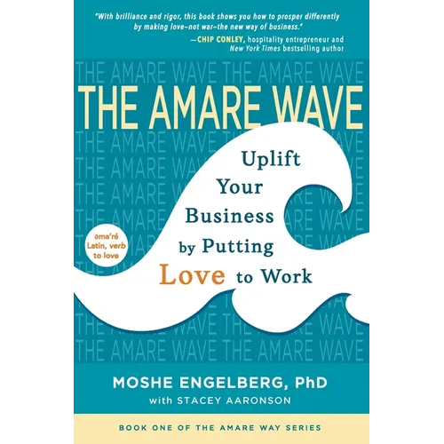 The Amare Wave: Uplift Your Business by Putting Love to Work - Paperback