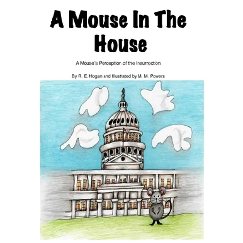 A Mouse In The House: A Mouse's Perception of the Insurrection - Paperback