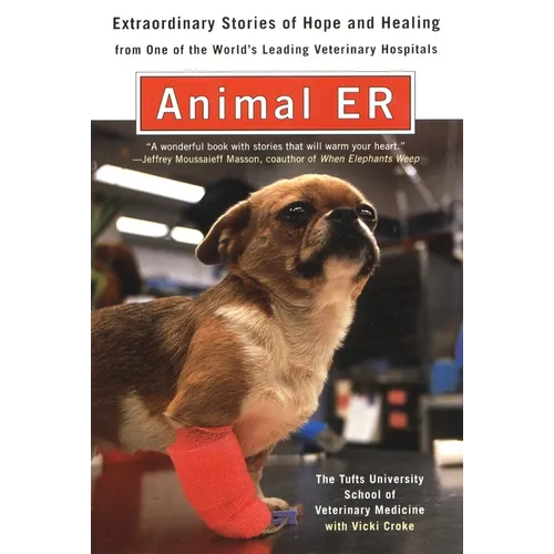 Animal E.R.: The Tufts University School of Veterinary Medicine Extraordinary Stories of Hopeand Healing from One of the World's Leading Veterinary Ho - Paperback