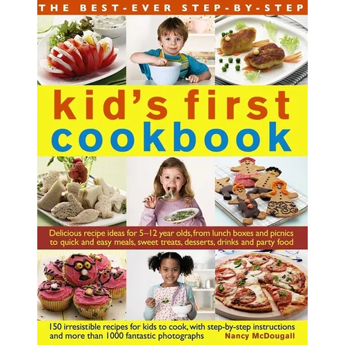 The Best-Ever Step-By-Step Kid's First Cookbook: Delicious Recipe Ideas for 5-12 Year Olds from Lunch Boxes and Picnics to Quick and Easy Meals, Sweet - Paperback