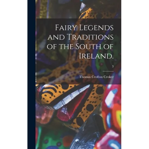 Fairy Legends and Traditions of the South of Ireland.; 3 - Hardcover
