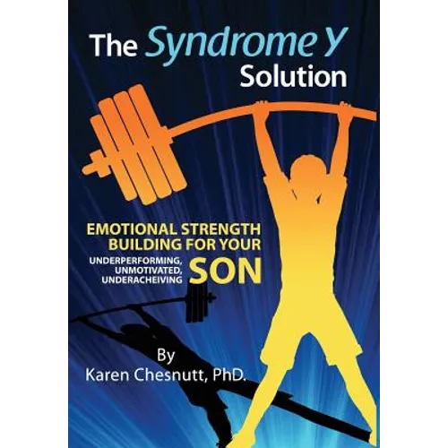 The Syndrome Y Solution: Emotional strength building for your underperforming, unmotivated, underachieving son - Hardcover
