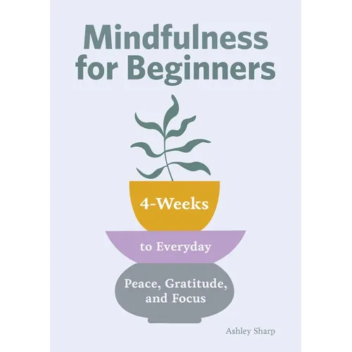Mindfulness for Beginners: 4 Weeks to Peace, Gratitude, and Focus - Paperback