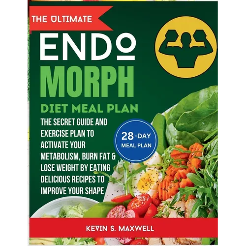 The ULtimate Endomorph Diet Plan: The Secret Meal Plan with Exercises to Activate Your Metabolism, Burn Fat & Lose Weight by Eating Delicious Recipes - Paperback