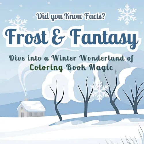 Frost & Fantasy: Dive into a Winter Wonderland of Coloring Book Magic - Did you Know Facts? Stunning Seasonal Designs with Fascinating Winter Facts fo - Paperback