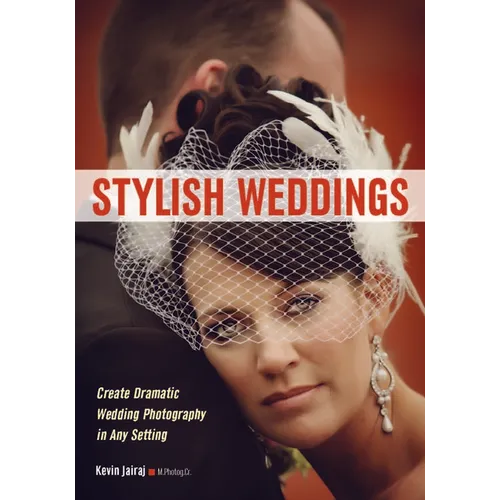 Stylish Weddings: Create Dramatic Wedding Photography in Any Setting - Paperback