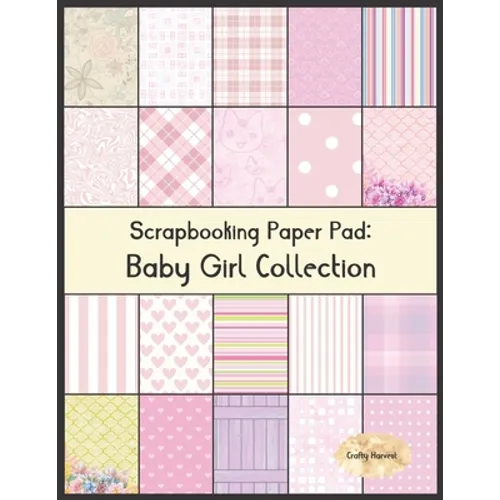 Scrapbook Paper Pad: Baby Girl Collection: 20 Unique Design Background Crafting Sheets - Paperback