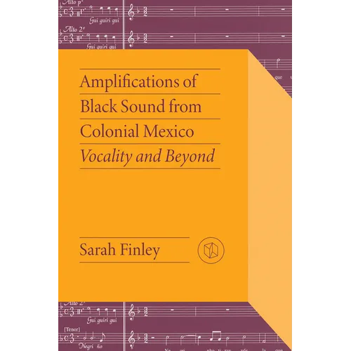 Amplifications of Black Sound from Colonial Mexico: Vocality and Beyond - Paperback