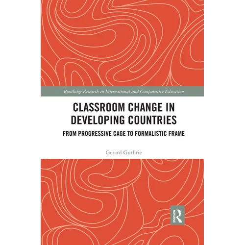 Classroom Change in Developing Countries: From Progressive Cage to Formalistic Frame - Paperback