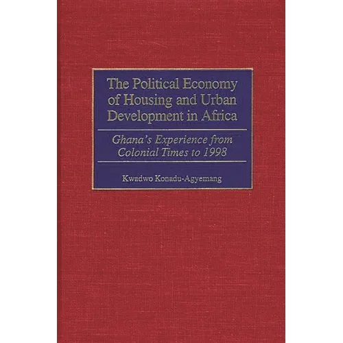 The Political Economy of Housing and Urban Development in Africa: Ghana's Experience from Colonial Times to 1998 - Hardcover
