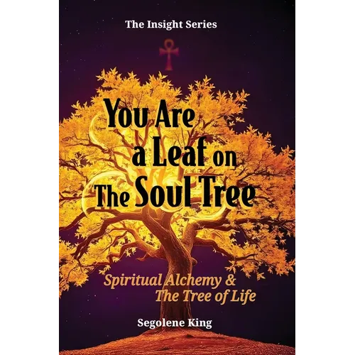 You Are A Leaf On The Soul Tree: Spiritual Alchemy & The Tree of Life - Paperback